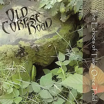 OLD CORPSE ROAD / ECHOES OF TALES ONCE TOLD