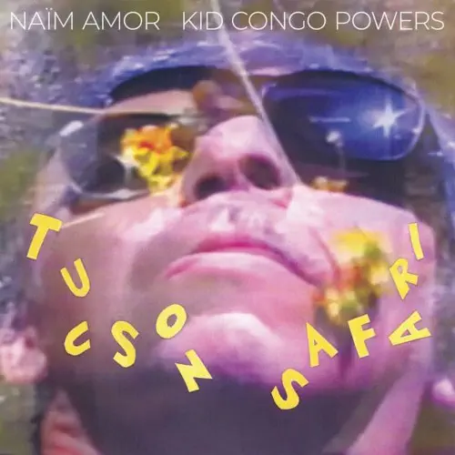 NAIM AMOR AND KID CONGO POWERS / TUCSON SAFARI