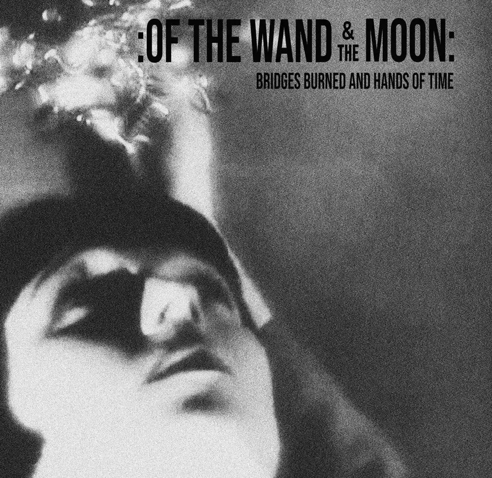 OF THE WAND & THE MOON / BRIDGES BURNED AND HANDS OF TIME [CD]