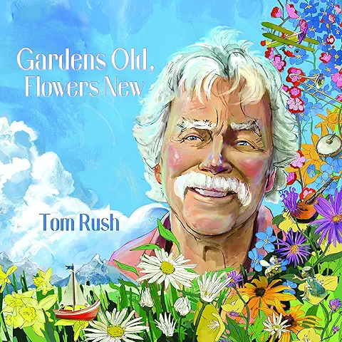 TOM RUSH / トム・ラッシュ / GARDENS OLD, FLOWERS NEW