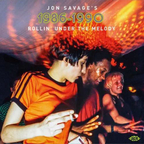 V.A. (JON SAVAGE'S) / JON SAVAGE'S 1986-1990: ROLLIN' UNDER THE MELODY