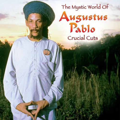 AUGUSTUS PABLO / オーガスタス・パブロ / THE MYSTIC WORLD OF AUGUSTUS PABLO: CRUCIAL CUTS