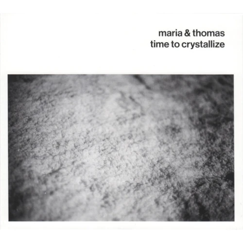 MARIA & THOMAS / TIME TO CRYSTALLIZE
