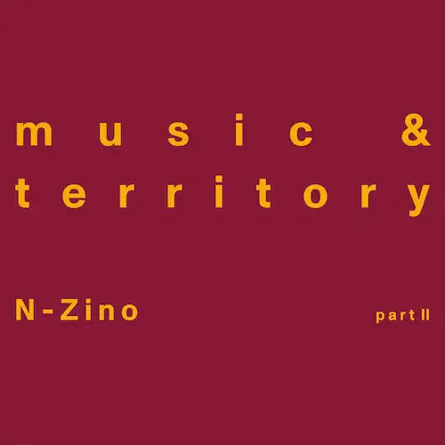 N-ZINO / MUSIC & TERRITORY (PART II) (INCL. FRED P RESHAPE)