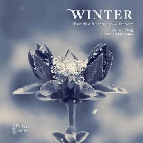 ENSEMBLE LA NINFEA / アンサンブル・ラ・ニンフェア / WINTER - FROM FIRST FROST TO CARNIVAL FESTIVITY / WINTER
