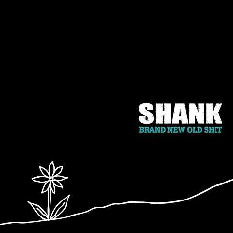 SHANK / BRAND NEW OLD SHIT