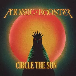 ATOMIC ROOSTER / アトミック・ルースター / サークル・ザ・サン / CIRCLE THE SUN
