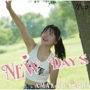 MIO AMAKAWA / 天川ミオ / New Days