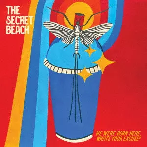 Secret Beach / "We Were Born Here, What’s Your Excuse?" / WE WERE BORN HERE. WHAT'S YOUR EXCUSE?
