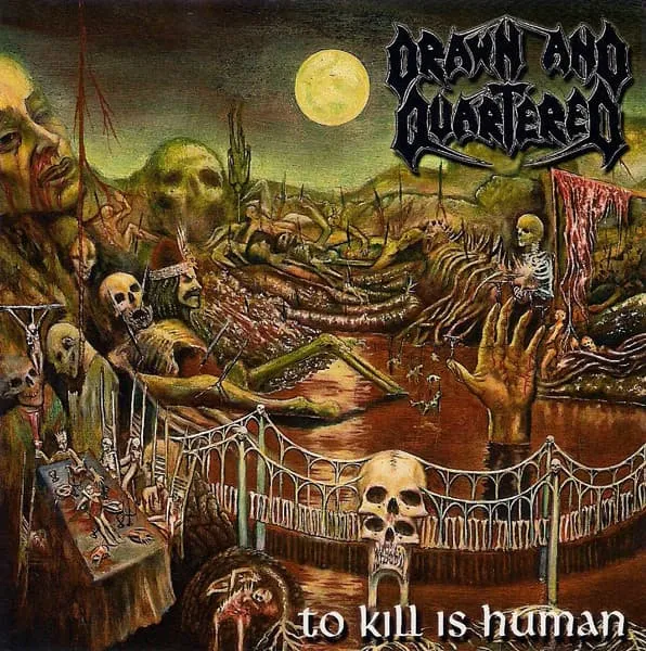 DRAWN AND QUARTERED / TO KILL IS HUMAN