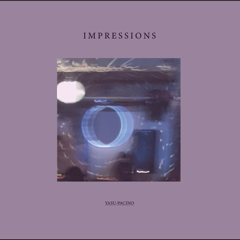 YASU-PACINO / Impressions