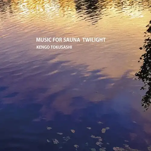 KENGO TOKUSASHI / とくさしけんご / MUSIC FOR SAUNA TWILIGHT