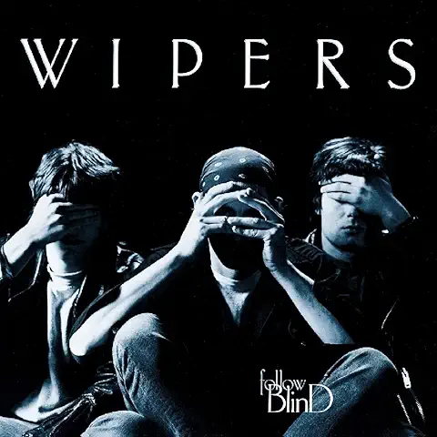 WIPERS / FOLLOW BLIND