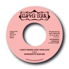 BERNADETTE BASCOM / I DON'T WANNA LOSE YOUR LOVE / CAN'T YOU FEEL MY LOVE