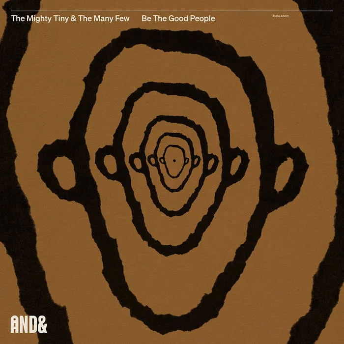 MIGHTY TINY & THE MANY FEW / BE THE GOOD PEOPLE