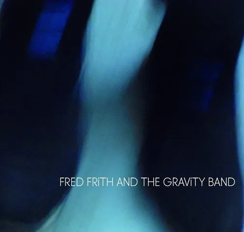 FRED FRITH AND THE GRAVITY BAND / FRED FRITH AND THE GRAVITY BAND