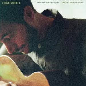 TOM SMITH / There Is Nothing In The Dark That Isn’t There In The Light / THERE IS NOTHING IN THE DARK THAT ISN'T THERE IN THE LIGHT