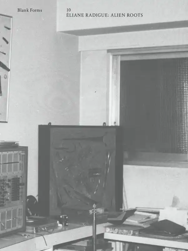ELIANE RADIGUE / エリアーヌ・ラディーグ / BLANK FORMS 10: ALIEN ROOTS [BOOK]