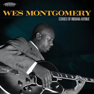 WES MONTGOMERY / ウェス・モンゴメリー / エコーズ・オブ・インディアナ・アヴェニュー / ECHOES OF INDIANA AVENUE