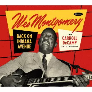 WES MONTGOMERY / ウェス・モンゴメリー / バック・オン・インディアナ・アヴェニュー:キャロル・デキャンプ・レコーディングス / BACK ON INDIANA AVENUE THE CARROLL DECAMP RECORDING