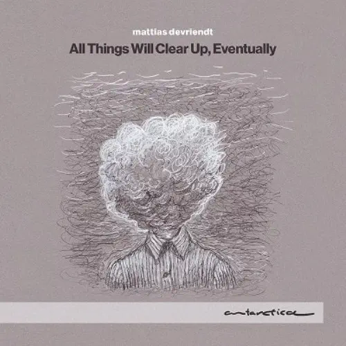MATTIAS DEVRIENDT / マティアス・デフリーント / MATTIAS DEVRIENDT:ALL THINGS WILL CLEAR UP, EVENTUALLY / ALL THINGS WILL CLEAR UP, EVENTUALLY