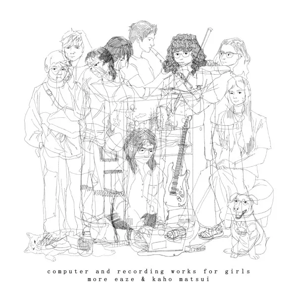 MORE EAZE & KAHO MATSUI / COMPUTER AND RECORDING WORKS FOR GIRLS