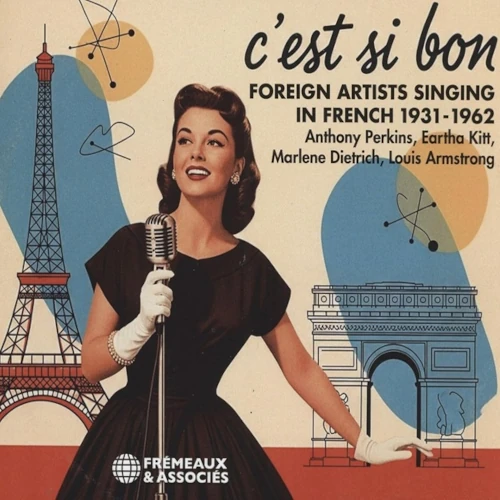 ANTHONY PERKINS, EARTHA KITT, MARLENE DIETRICH, LOUIS ARMSTRONG, BILLY ECKSTINE / C'EST SI BON - FOREIGN ARTISTS SINGING IN FRENCH 1931-1962 / C'EST SI BON - FOREIGN ARTISTS SINGING IN FRENCH 1931-1962 