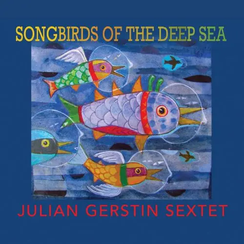 JULIAN GERSTIN / フリアン・ヘルスティン / SONGBIRDS OF THE DEEP SEA