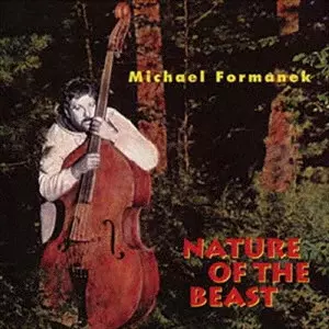 MICHAEL FORMANEK / マイケル・フォーマネク / ネイチャー・オブ・ザ・ビースト