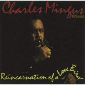 CHARLES MINGUS / チャールズ・ミンガス / リインカーネイション・オブ・ア・ラヴ・バード
