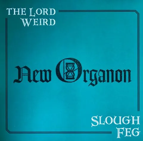 LORD WEIRD SLOUGH FEG / NEW ORGANON