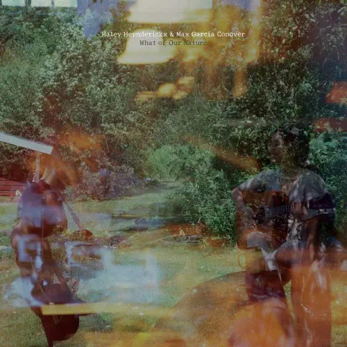 HALEY HEYNDERICKX & MAX GARCIA CONOVER / WHAT OF OUR NATURE (LP)