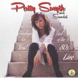 PATTY SMYTH AND SCANDAL / パティ・スマイス・アンド・スキャンダル / グッドバイ・トゥ・ユー!ベスト・オブ・ザ・80’sライヴ / GOODBYE TO YOU! BEST OF THE 80'S LIVE