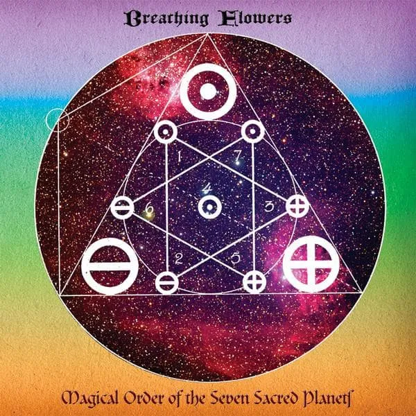 BREATHING FLOWERS / MAGICAL ORDER OF THE SEVEN SACRED PLANETS