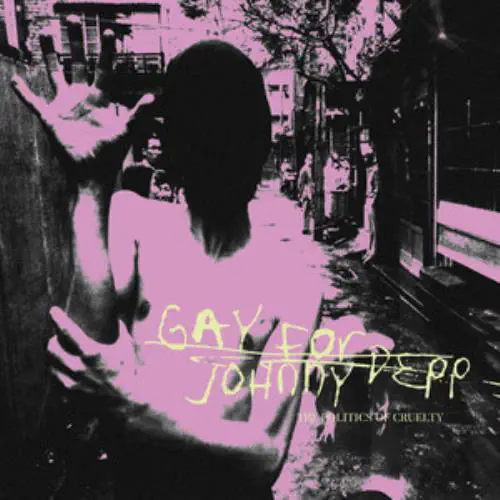 GAY FOR JOHNNY DEPP / THE POLITICS OF CRUELTY (LP)