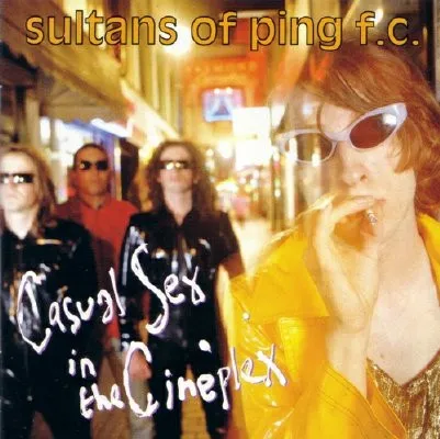 SULTANS OF PING F.C. / サルタンズ・オブ・ピンF.C. / CASUAL SEX IN THE CINEPLEX