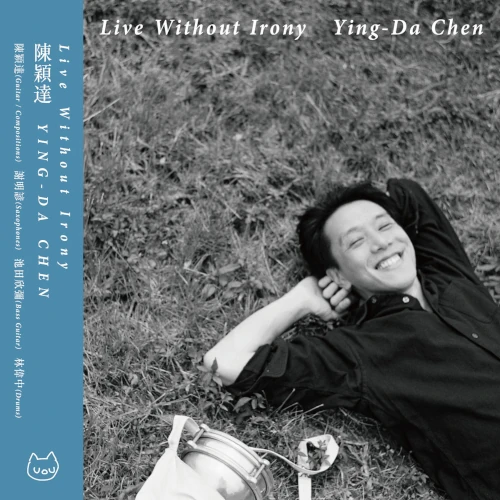 YING-DA CHEN / 陳穎達 / LIVE WITHOUT IRONY