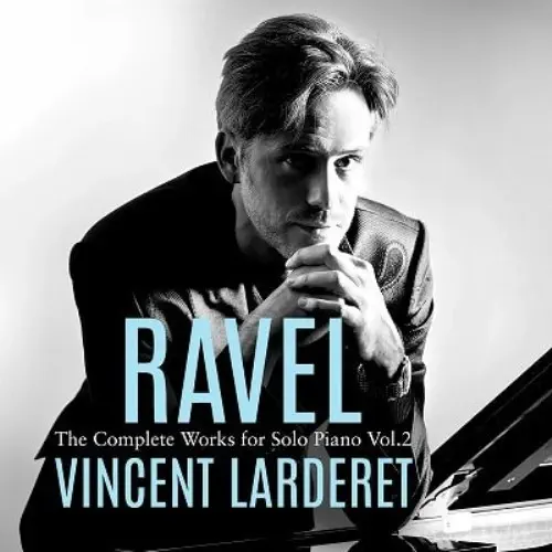 VINCENT LARDERET / ヴァンサン・ラルドゥレ / RAVEL:COMPLETE WORKS FOR SOLO PIANO VOL.2