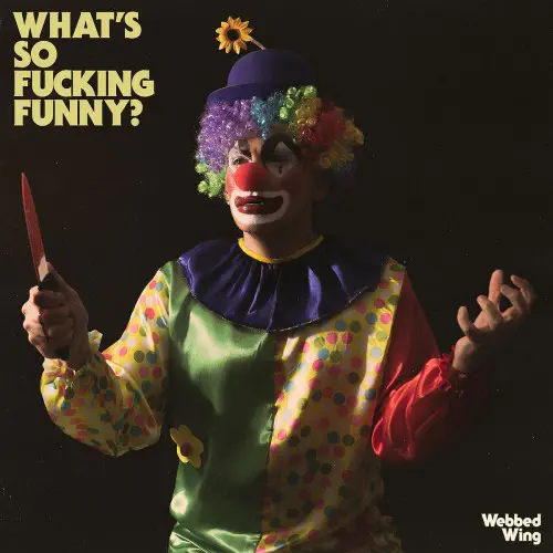 WEBBED WING / WHAT'S SO FUCKING FUNNY?