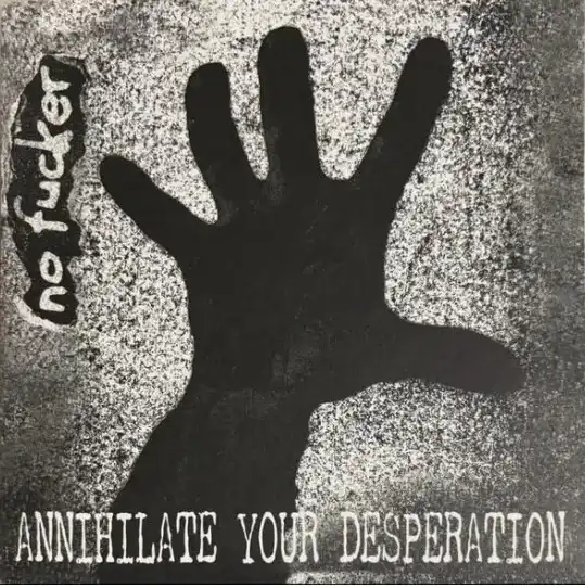 NO FUCKER / ANNIHILATE YOUR DESPERATION (7")