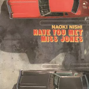 NAOKI NISHI / 西直樹 / ハヴ・ユー・メット・ミス・ジョーンズ / HAVE YOU MET MISS JONES