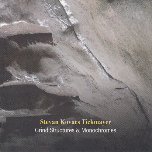 STEVAN KOVACS TICKMAYER / GRIND STRUCTURES AND MONOCHROMES