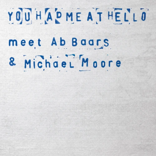 ALEXANDRA GRIMAL / アレクサンドラ・グリマル / YOU HAD ME AT HELLO MEET AB BAARS & MICHAEL MOORE