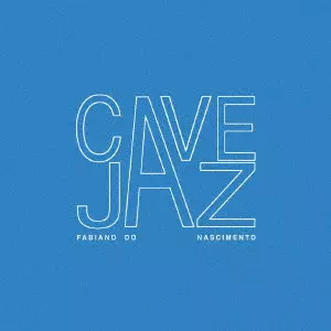 FABIANO DO NASCIMENTO / ファビアーノ・ド・ナシメント / ケイヴジャズ / CAVEJAZ