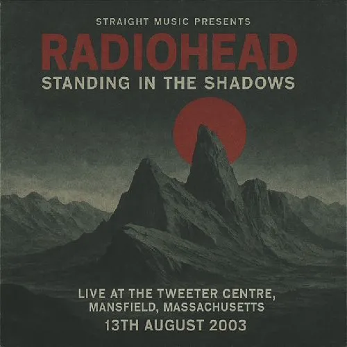 RADIOHEAD / レディオヘッド / スタンディング･イン･ザ･シャドー - ライヴ･アット･ザ･ツイッター･センター、マンフィールド、マサチューセッツ 2003 / STANDING IN THE SHADOWS - LIVE AT THE TWEETER, MANSFIELD, MASSACHUSET