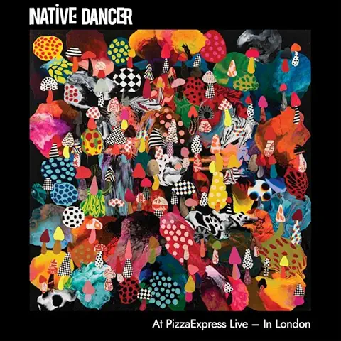 NATIVE DANCER / ネイティヴ・ダンサー / AT PIZZA EXPRESS LIVE IN LONDON