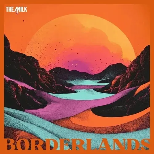 MILK / BORDERLANDS