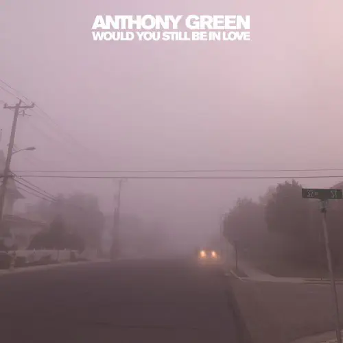 ANTHONY GREEN / アンソニーグリーン / WOULD YOU STILL BE IN LOVE