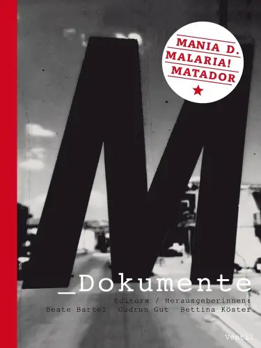 MANIA D. / MALARIA! / MATADOR / M DOKUMENTE: MANIA D., MALARIA!, MATADOR (BEATE BARTEL/GUDRUN GUT/BETTINA KOSTER)