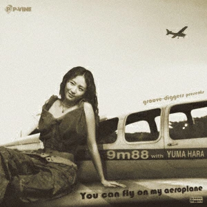9m88 with YUMA HARA / ユー･キャン･フライ･オン･マイ･エアロプレーン / YOU CAN FLY ON MY AEROPLANE